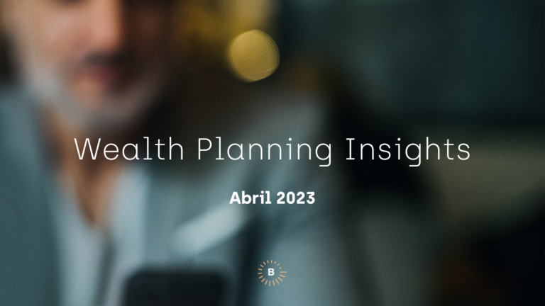 Wealth Planning Insights – Abril 2023