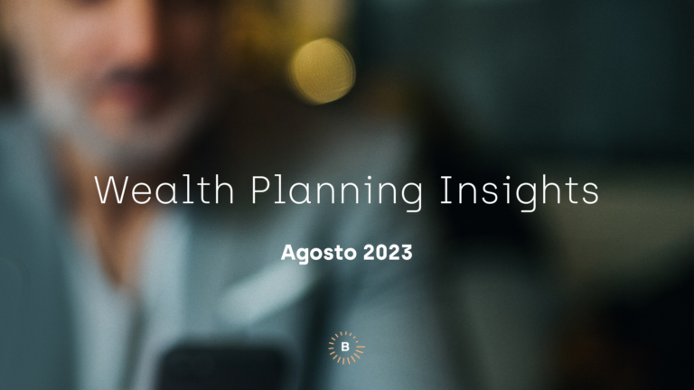 Wealth Planning Insights – Agosto 2023